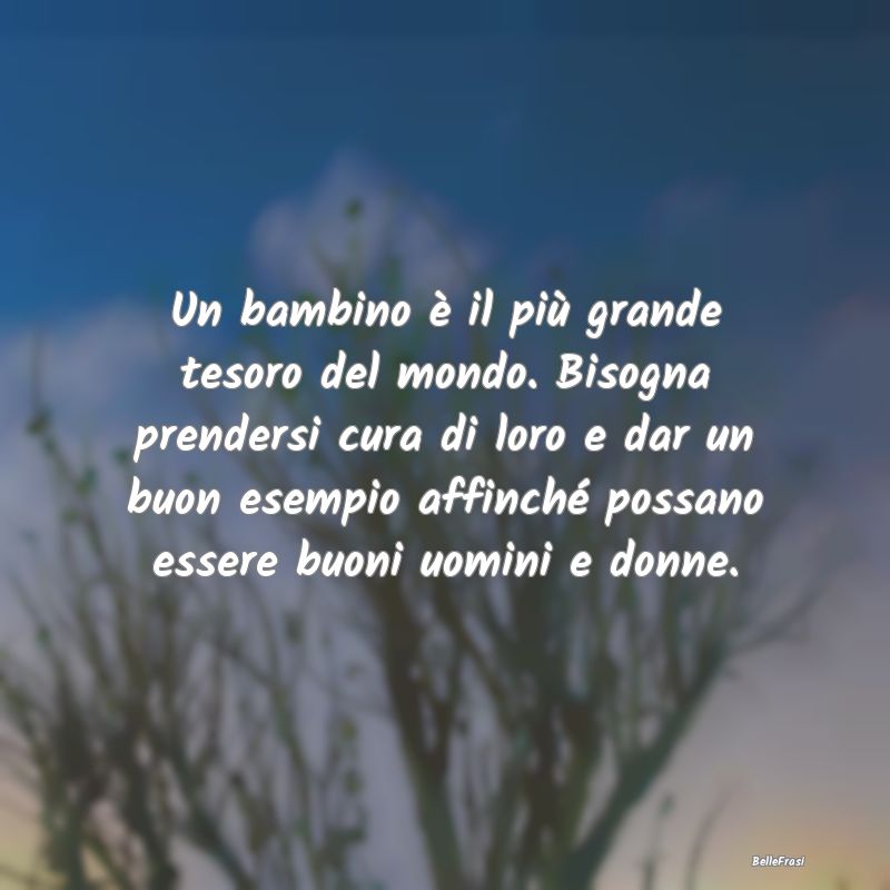 Frasi sulla Pace - Un bambino è il più grande tesoro del mondo. Bis...