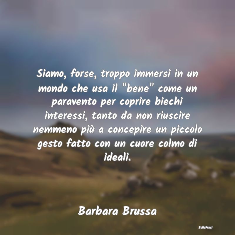 Frasi Abitudine - Siamo, forse, troppo immersi in un mondo che usa i...