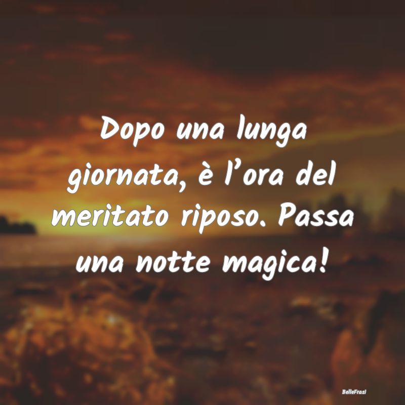 Frasi per la Migliore Amica - Dopo una lunga giornata, è l’ora del meritato r...