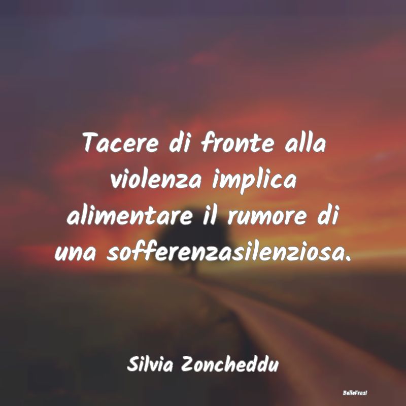 Frasi sulla Ribellione - Tacere di fronte alla violenza implica alimentare ...