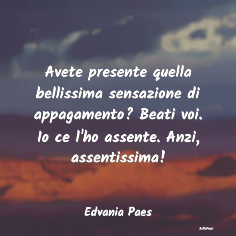 Frasi Abitudine - Avete presente quella bellissima sensazione di app...