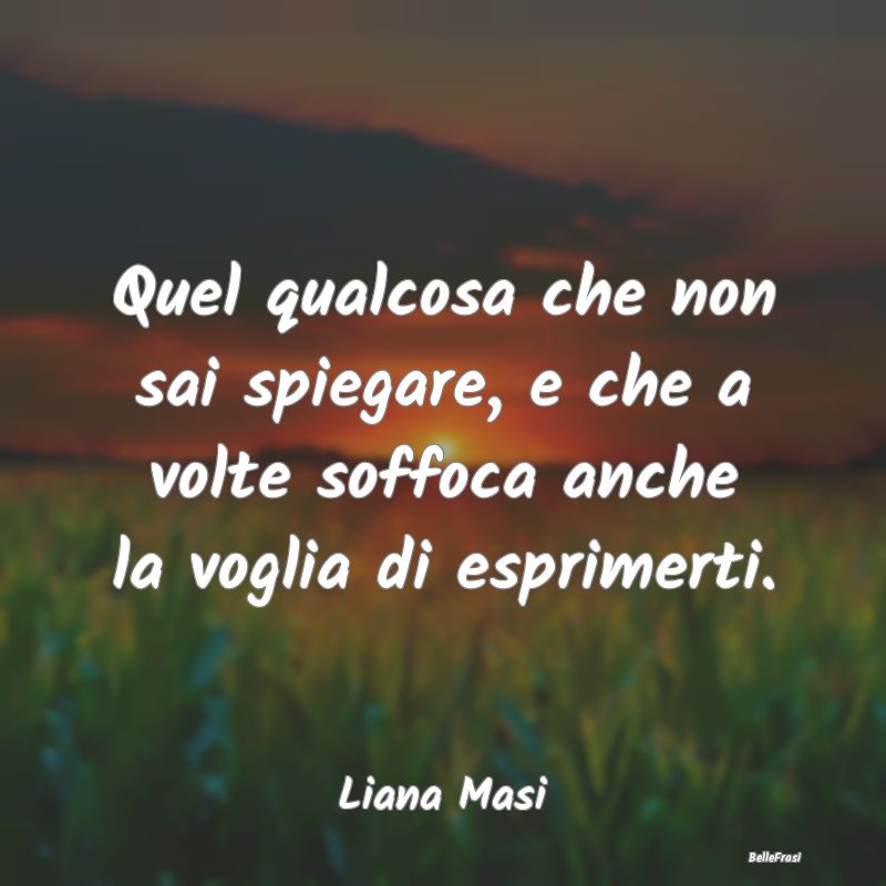 Frasi sulla Tristezza - Quel qualcosa che non sai spiegare, e che a volte ...