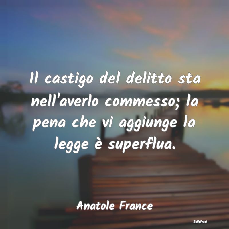 Frasi sulle Punizioni - Il castigo del delitto sta nell'averlo commesso; l...