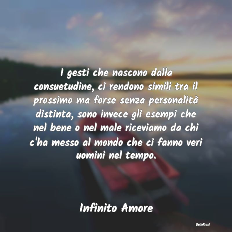 Frasi Abitudine - I gesti che nascono dalla consuetudine, ci rendono...