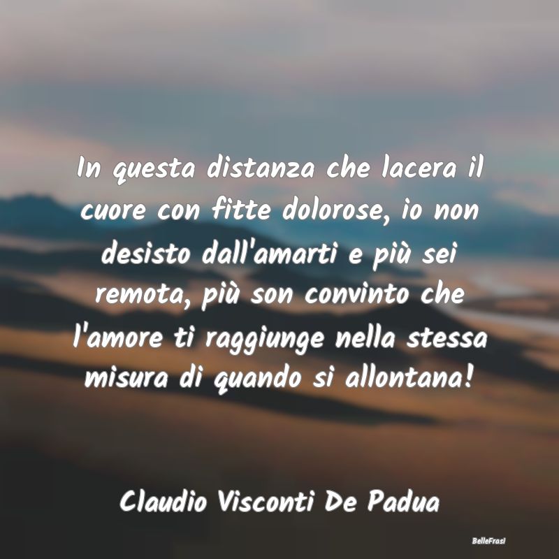 Frasi sulla Tristezza - In questa distanza che lacera il cuore con fitte d...