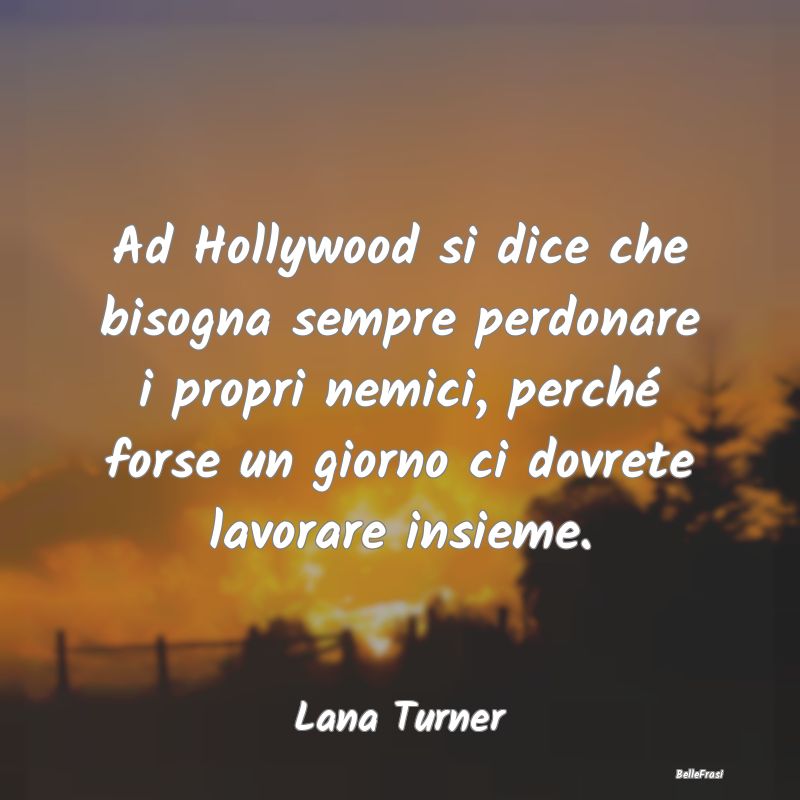 Frasi sul perdono - Ad Hollywood si dice che bisogna sempre perdonare ...