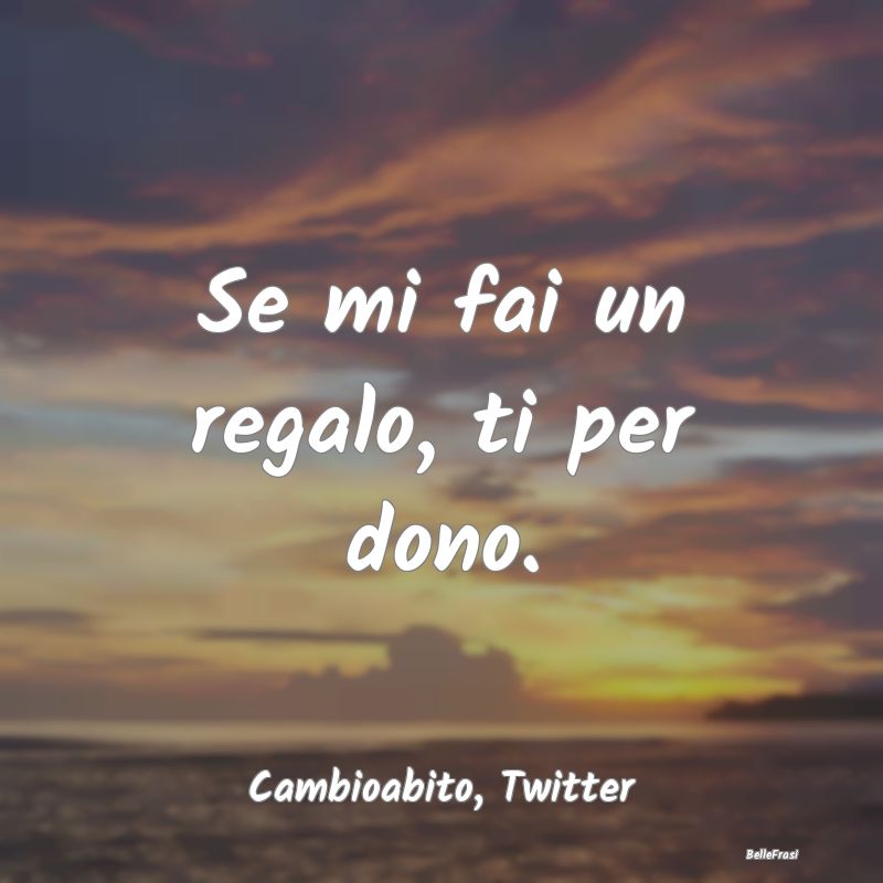 Frasi sui regali - ...