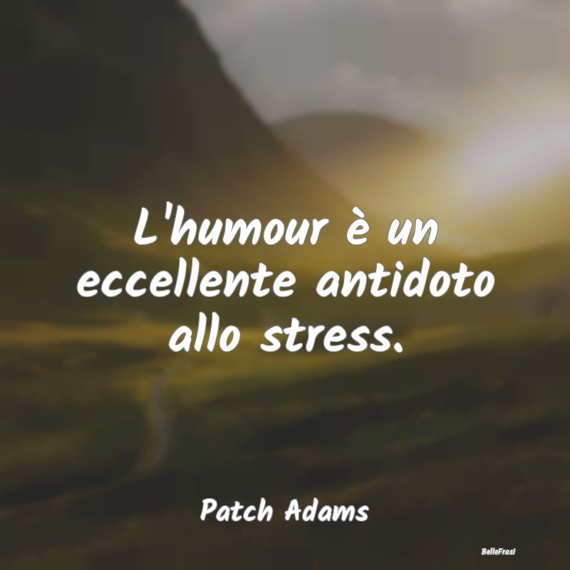 L'humour è un eccellente antidoto allo stress....