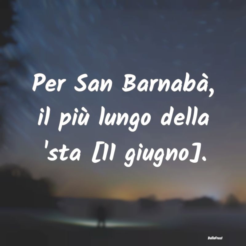 Frasi sull’Estate - Per San Barnabà, il più lungo della 'sta [11 giu...