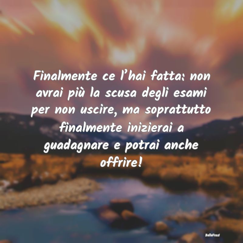 Finalmente ce l’hai fatta: non avrai più la scu...