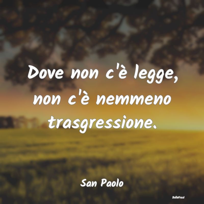 Frasi sulle trasgressioni - Dove non c'è legge, non c'è nemmeno trasgression...