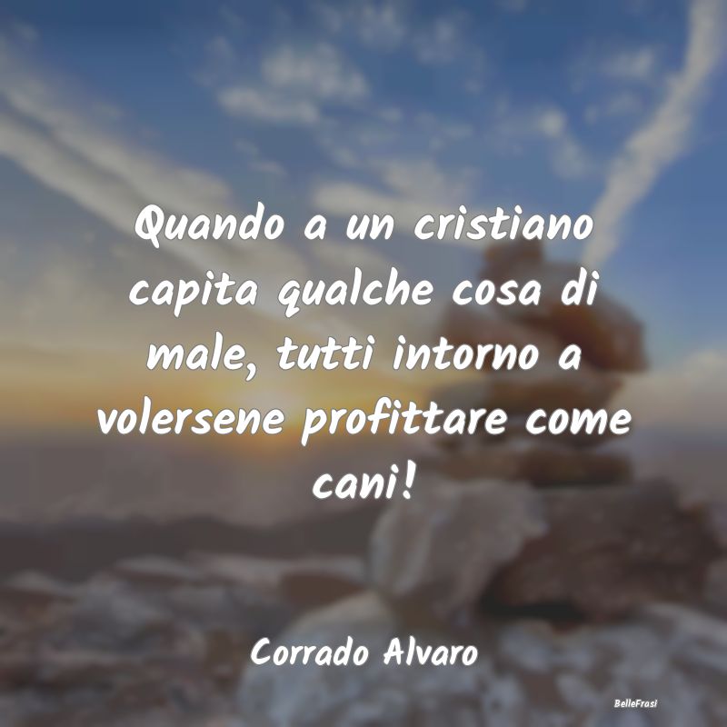 Quando a un cristiano capita qualche cosa di male,...