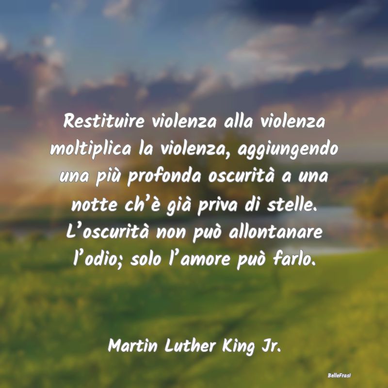 Restituire violenza alla violenza moltiplica la vi...