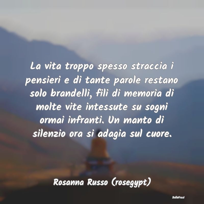 Frasi sulla Tristezza - La vita troppo spesso straccia i pensieri e di tan...