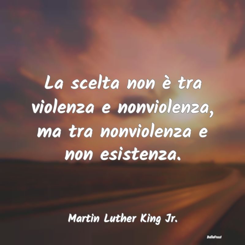 La scelta non è tra violenza e nonviolenza, ma tr...
