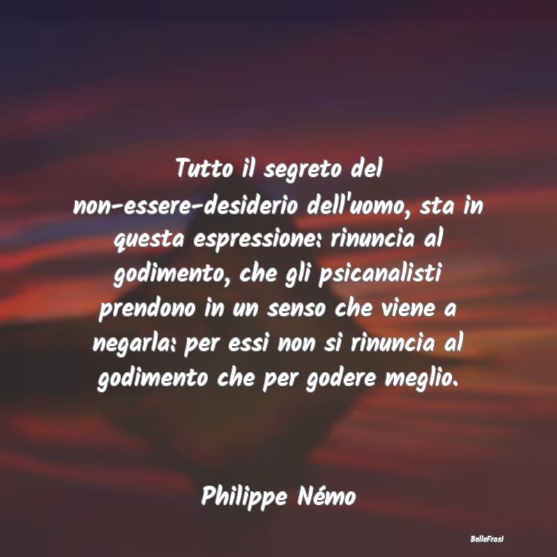 Frasi Castità - Tutto il segreto del non-essere-desiderio dell'uom...