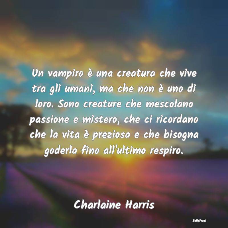 Un vampiro è una creatura che vive tra gli umani,...
