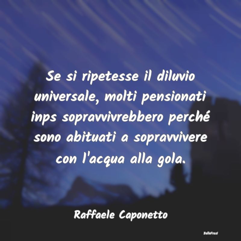 Frasi Abitudine - Se si ripetesse il diluvio universale, molti pensi...