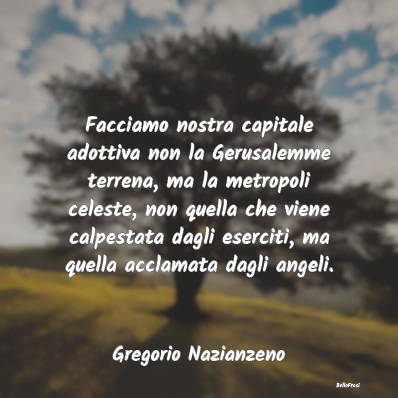 Frasi sul Paradiso - Facciamo nostra capitale adottiva non la Gerusalem...