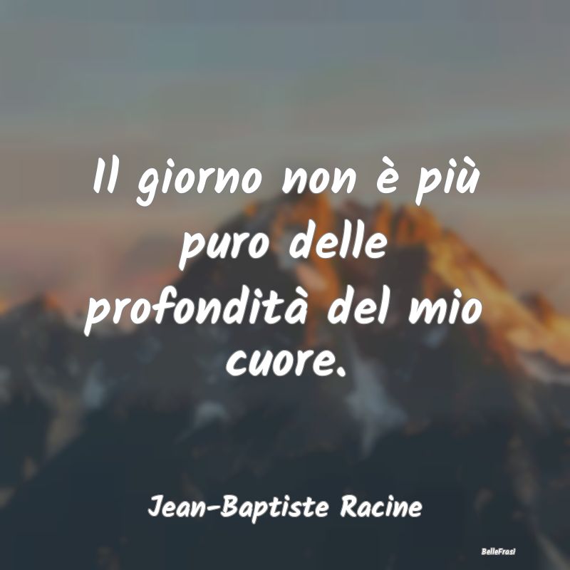 Frasi sulla Purezza - Il giorno non è più puro delle profondità del m...