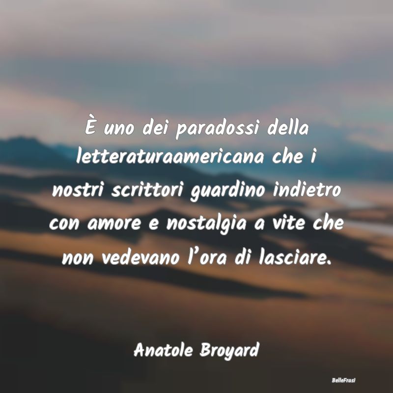 Frasi sulla Letteratura - È uno dei paradossi della letteraturaamericana ch...