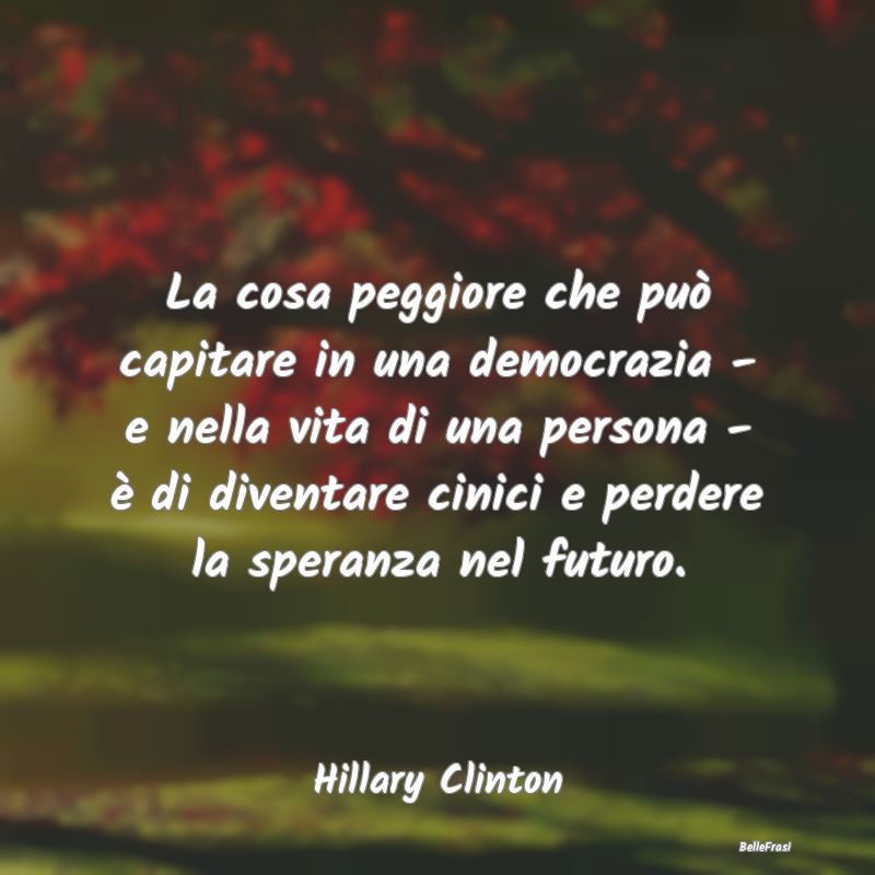 Frasi sul Cinismo - La cosa peggiore che può capitare in una democraz...