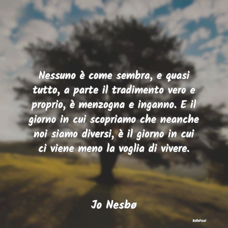 Frasi Apparenza - Nessuno è come sembra, e quasi tutto, a parte il ...