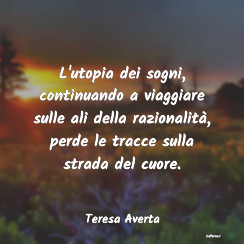 Frasi sul Cuore - L'utopia dei sogni, continuando a viaggiare sulle ...