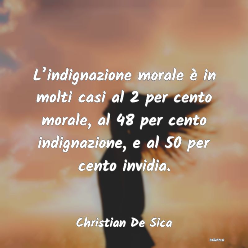 Frasi sull’Invidia - L’indignazione morale è in molti casi al 2 per ...