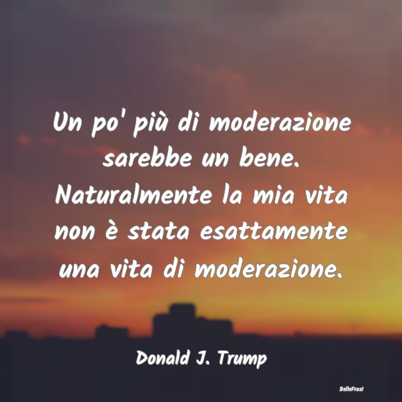 Frasi sull'Autocontrollo - Un po' più di moderazione sarebbe un bene. Natura...