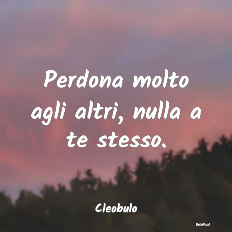 Frasi sul perdono - Perdona molto agli altri, nulla a te stesso....