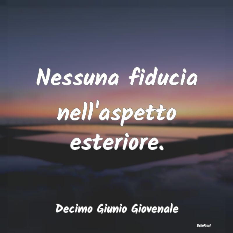 Frasi Apparenza - Nessuna fiducia nell'aspetto esteriore....