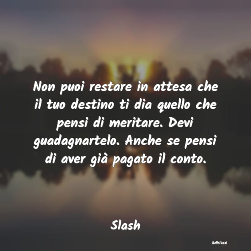 Frasi sulla Determinazione - Non puoi restare in attesa che il tuo destino ti d...