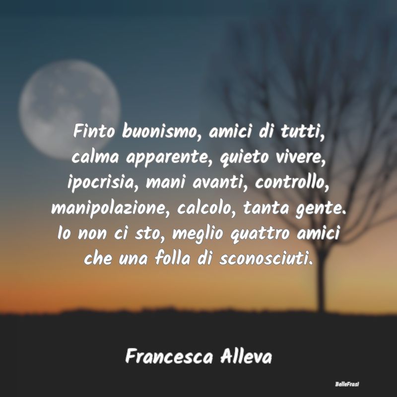 Frasi sulla Tristezza - Finto buonismo, amici di tutti, calma apparente, q...