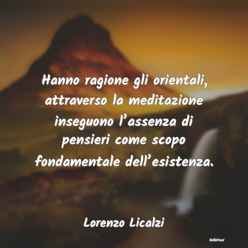 Frasi sulla Meditazione - Hanno ragione gli orientali, attraverso la meditaz...