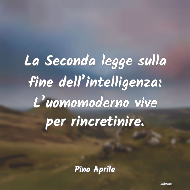 Frasi sulla Stupidità - La Seconda legge sulla fine dell’intelligenza: L...