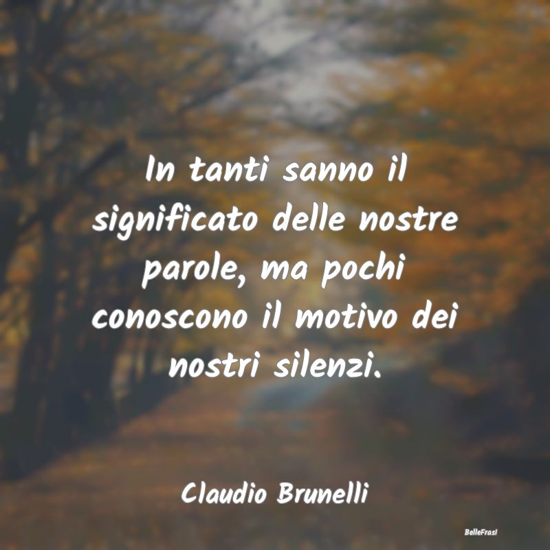 Frasi sulla Tristezza - In tanti sanno il significato delle nostre parole,...