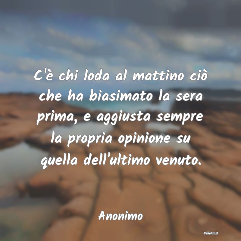 Frasi Abitudine - C'è chi loda al mattino ciò che ha biasimato la ...