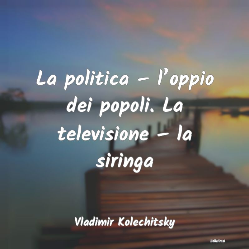 La politica – l’oppio dei popoli. La televisio...