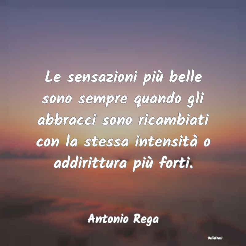 Frasi sugli Abbracci - Le sensazioni più belle sono sempre quando gli ab...