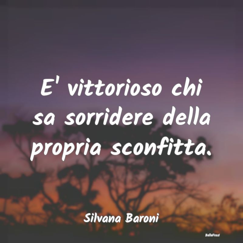 Frasi sull'Adattamento - E' vittorioso chi sa sorridere della propria sconf...