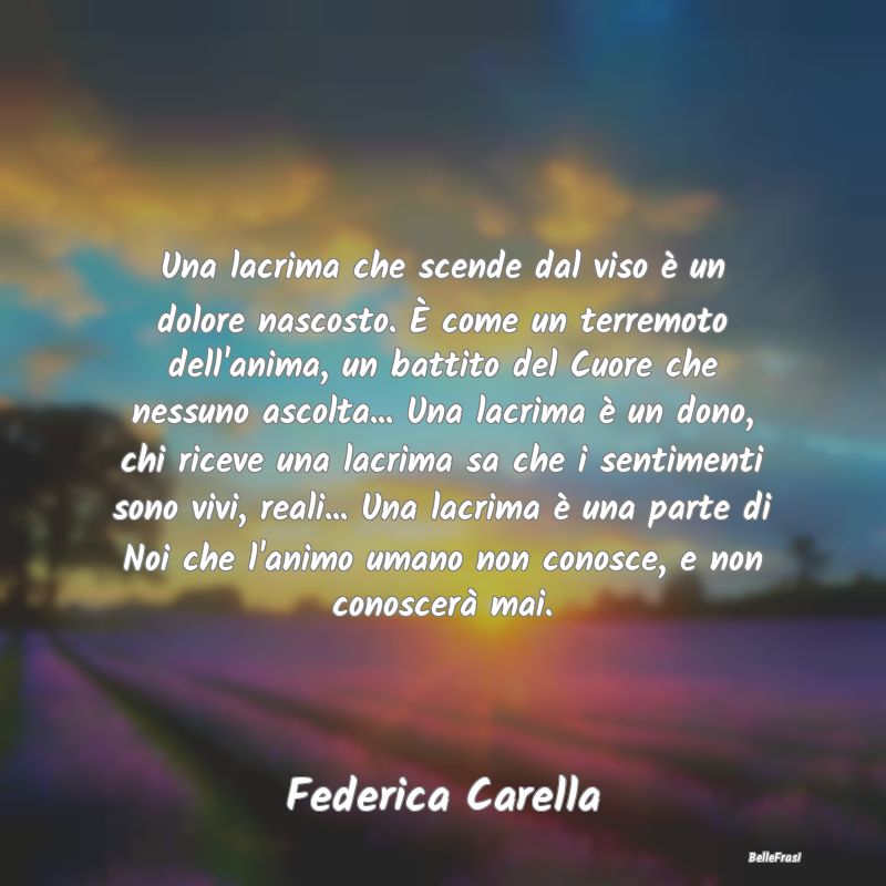 Frasi sulla Tristezza - Una lacrima che scende dal viso è un dolore nasco...