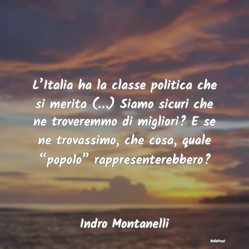 L’Italia ha la classe politica che si merita (�...