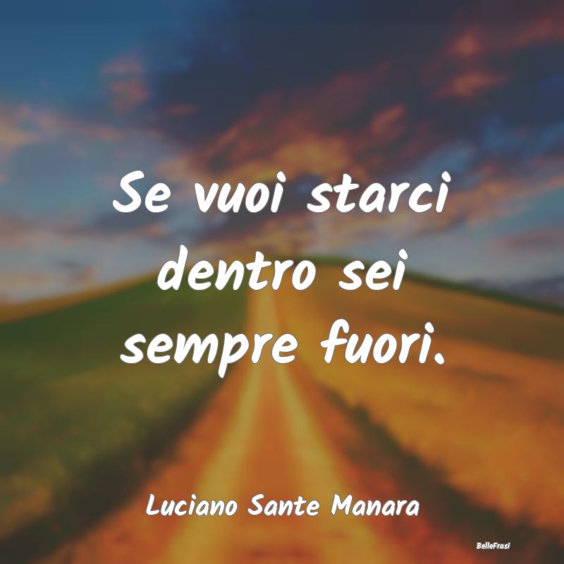 Frasi sull'Adattamento - Se vuoi starci dentro sei sempre fuori....