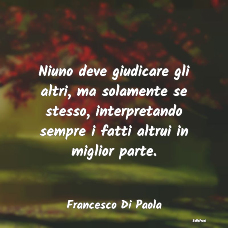 Frasi sui giudizi - Niuno deve giudicare gli altri, ma solamente se st...