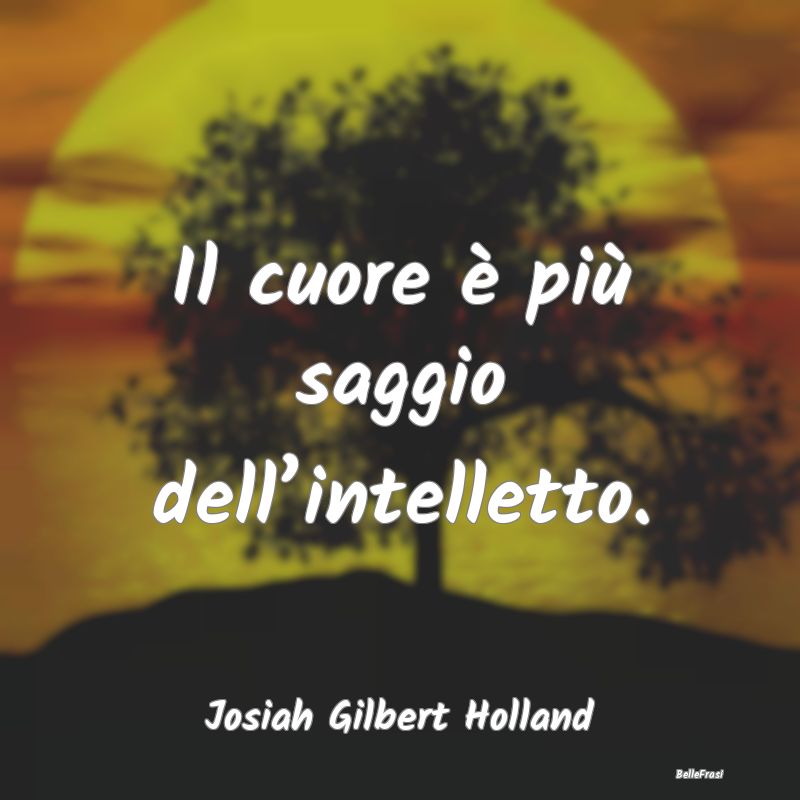 Frasi Sagge - Il cuore è più saggio dell’intelletto....