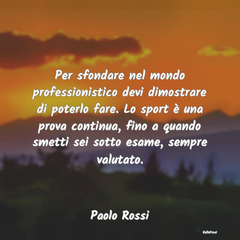 Frasi sullo sport - Per sfondare nel mondo professionistico devi dimos...