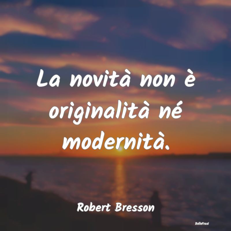 La novità non è originalità né modernità....