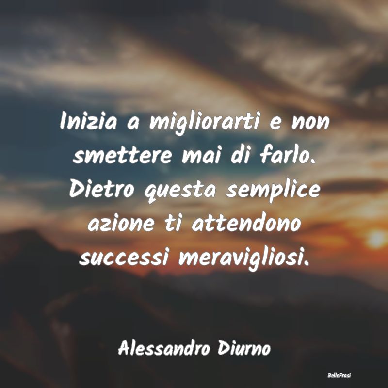 Frasi sulla Perseveranza - Inizia a migliorarti e non smettere mai di farlo. ...