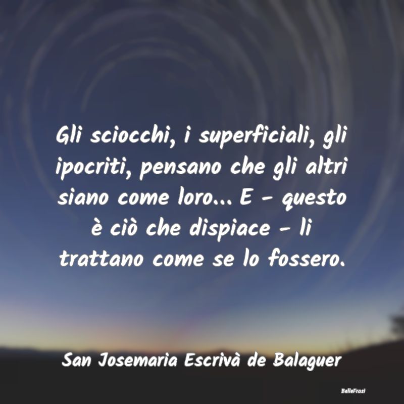 Frasi sulla Stupidità - Gli sciocchi, i superficiali, gli ipocriti, pensan...